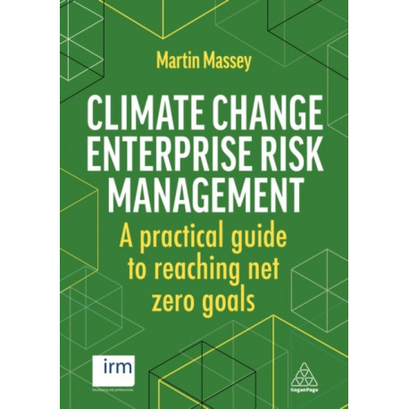 Climate Change Enterprise Risk Management: A Practical Guide to Reaching Net Zero Goals