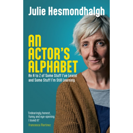 An Actor's Alphabet: An A to Z of Some Stuff I've Learnt and Some Stuff I'm Still Learning
