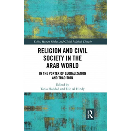 Religion and Civil Society in the Arab World: In the Vortex of Globalization and Tradition