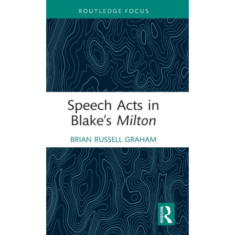 Speech Acts in Blake’s Milton