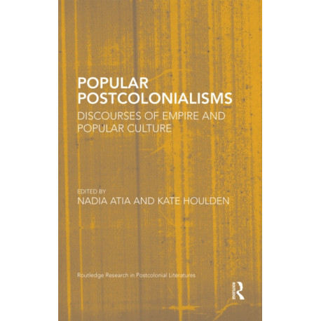 Popular Postcolonialisms: Discourses of Empire and Popular Culture