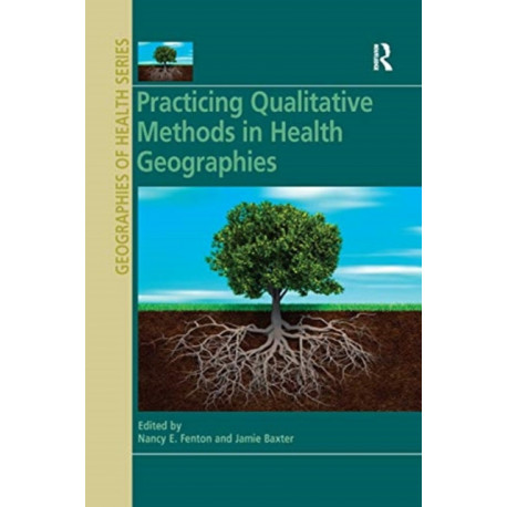 Practicing Qualitative Methods in Health Geographies