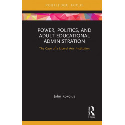 Power, Politics, and Adult Educational Administration: The Case of a Liberal Arts Institution