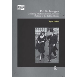 Public Images: Celebrity, Photojournalism, and the Making of the Tabloid Press