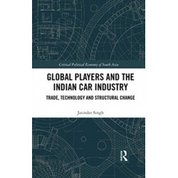 Global Players and the Indian Car Industry: Trade, Technology and Structural Change