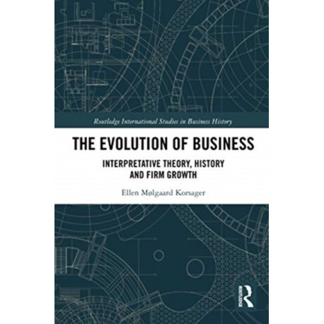 The Evolution of Business: Interpretative Theory, History and Firm Growth