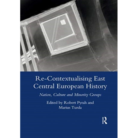 Re-contextualising East Central European History: Nation, Culture and Minority Groups