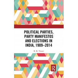 Political Parties, Party Manifestos and Elections in India, 1909–2014