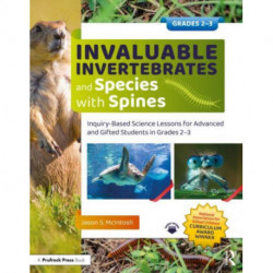 Invaluable Invertebrates and Species with Spines: Inquiry-Based Science Lessons for Advanced and Gifted Students in Grades 2-3