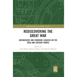 Rediscovering the Great War: Archaeology and Enduring Legacies on the Soca and Eastern Fronts