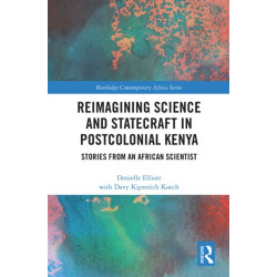 Reimagining Science and Statecraft in Postcolonial Kenya: Stories from an African Scientist
