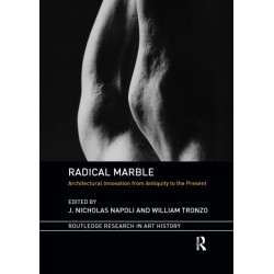 Radical Marble: Architectural Innovation from Antiquity to the Present