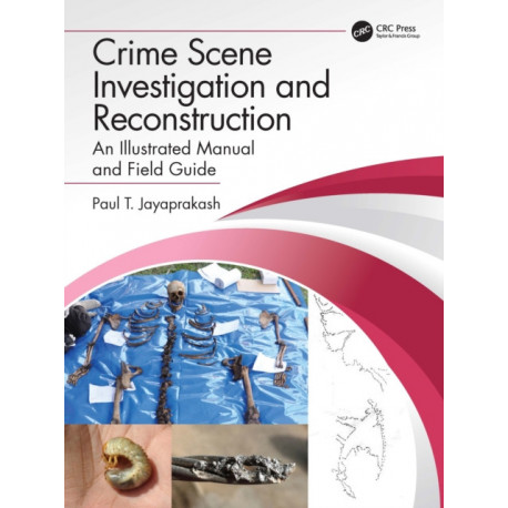 Crime Scene Investigation and Reconstruction: An Illustrated Manual and Field Guide
