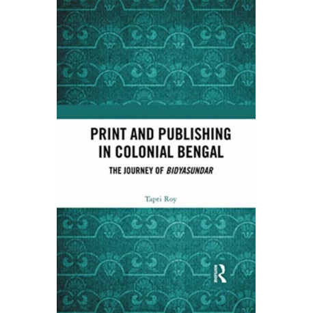 Print and Publishing in Colonial Bengal: The Journey of Bidyasundar
