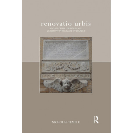 renovatio urbis: Architecture, Urbanism and Ceremony in the Rome of Julius II