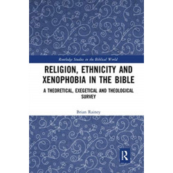 Religion, Ethnicity and Xenophobia in the Bible: A Theoretical, Exegetical and Theological Survey