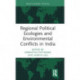 Regional Political Ecologies and Environmental Conflicts in India