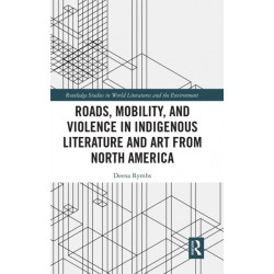 Roads, Mobility, and Violence in Indigenous Literature and Art from North America