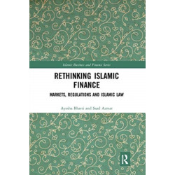 Rethinking Islamic Finance: Markets, Regulations and Islamic Law
