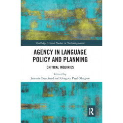 Agency in Language Policy and Planning:: Critical Inquiries