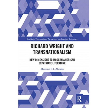 Richard Wright and Transnationalism: New Dimensions to Modern American Expatriate Literature