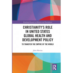 Christianity’s Role in United States Global Health and Development Policy: To Transfer the Empire of the World