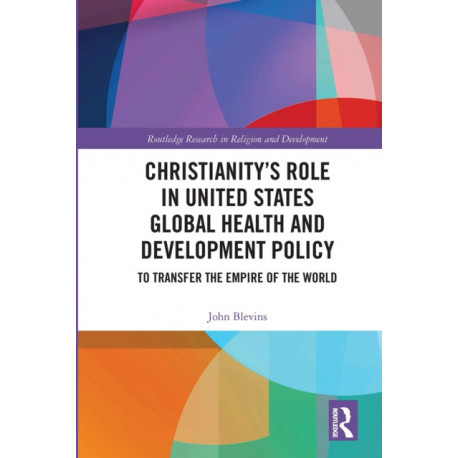 Christianity’s Role in United States Global Health and Development Policy: To Transfer the Empire of the World