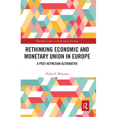 Rethinking Economic and Monetary Union in Europe: A Post-Keynesian Alternative