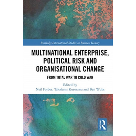 Multinational Enterprise, Political Risk and Organisational Change: From Total War to Cold War