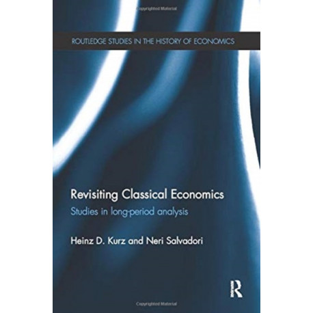 Revisiting Classical Economics: Studies in Long-Period Analysis