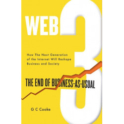Web3: The End of Business as Usual- The impact of Web 3.0, Blockchain, Bitcoin, NFTs, Crypto, DeFi, Smart Contracts and the Metaverse on Business Strategy