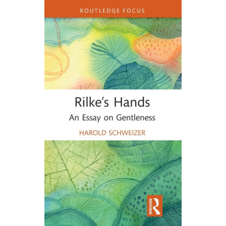 Rilke’s Hands: An Essay on Gentleness