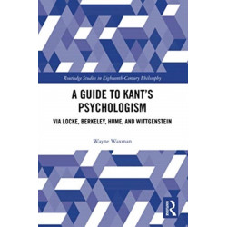 A Guide to Kant’s Psychologism: via Locke, Berkeley, Hume, and Wittgenstein