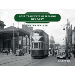 Lost Tramways of Ireland: Belfast