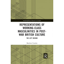 Representations of Working-Class Masculinities in Post-War British Culture: The Left Behind