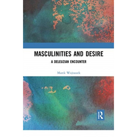 Masculinities and Desire: A Deleuzian Encounter