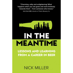 In The Meantime: Lessons and Learning from a Career in Beer