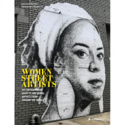 Women Street Artists: 24 Contemporary Graffiti and Mural Artists from around the World