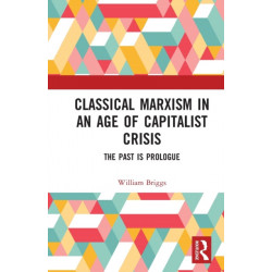 Classical Marxism in an Age of Capitalist Crisis: The Past is Prologue