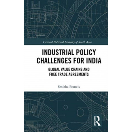 Industrial Policy Challenges for India: Global Value Chains and Free Trade Agreements