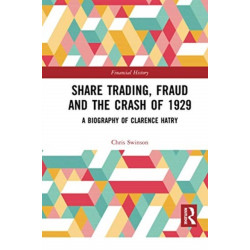 Share Trading, Fraud and the Crash of 1929: A Biography of Clarence Hatry