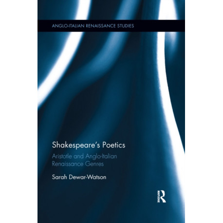 Shakespeare's Poetics: Aristotle and Anglo-Italian Renaissance Genres