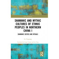 Shamanic and Mythic Cultures of Ethnic Peoples in Northern China I: Shamanic Deities and Rituals
