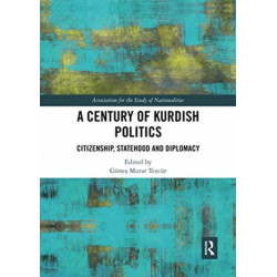 A Century of Kurdish Politics: Citizenship, Statehood and Diplomacy