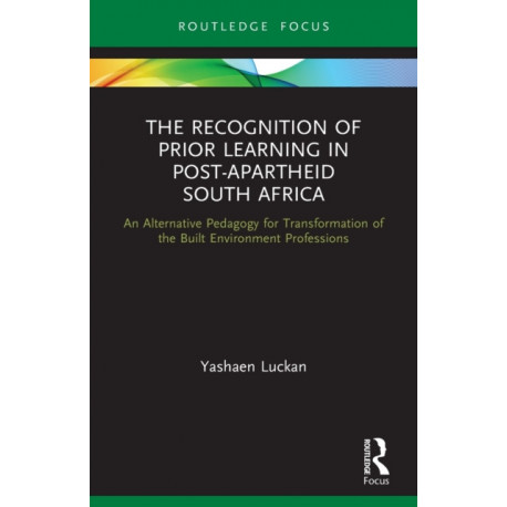 The Recognition of Prior Learning in Post-Apartheid South Africa: An Alternative Pedagogy for Transformation of the Built Environment Professions