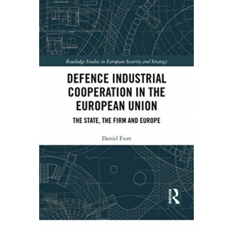 Defence Industrial Cooperation in the European Union: The State, the Firm and Europe