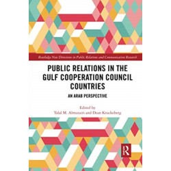 Public Relations in the Gulf Cooperation Council Countries: An Arab Perspective