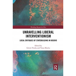 Unravelling Liberal Interventionism: Local Critiques of Statebuilding in Kosovo