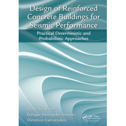 Design of Reinforced Concrete Buildings for Seismic Performance: Practical Deterministic and Probabilistic Approaches