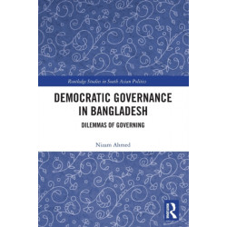 Democratic Governance in Bangladesh: Dilemmas of Governing
